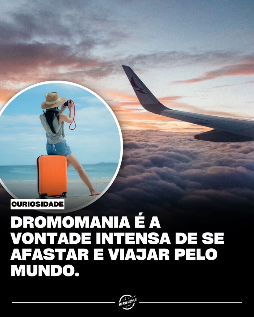 Dromomania: O impulso irresistível de sair e viajar sem destino!